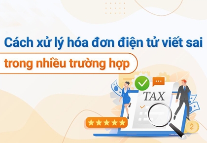 Cách xử lý khi viết sai hóa đơn giá trị gia tăng